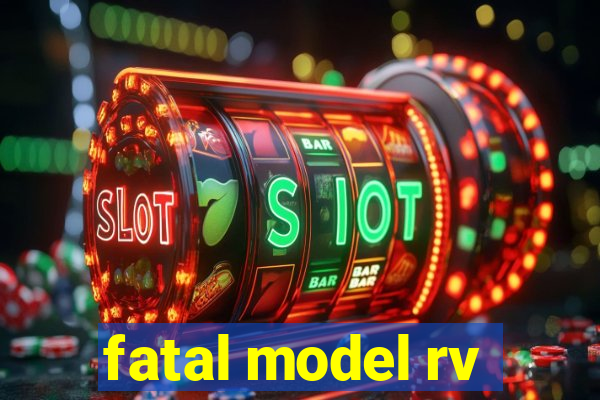 fatal model rv